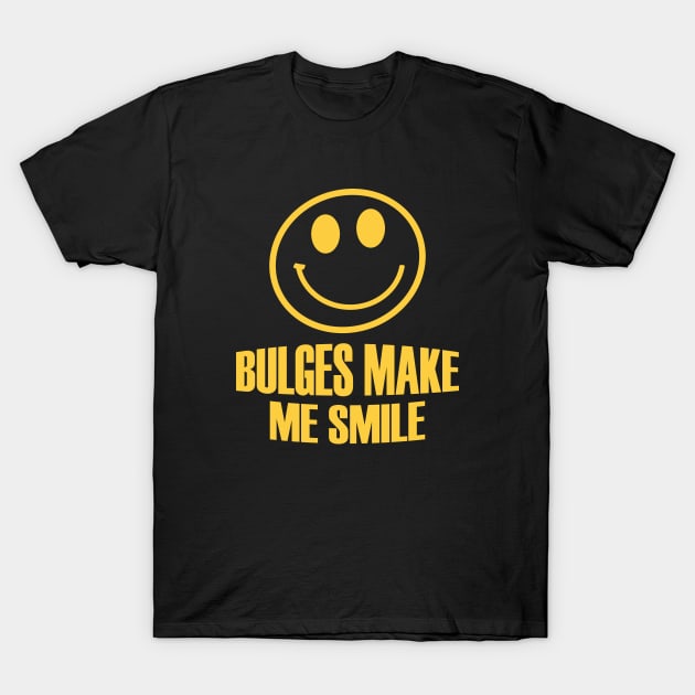 BULGES MAKE ME SMILE T-Shirt by KinkPigs